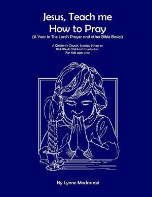 Jesus, Teach Me How to Pray de Lynne Modranski