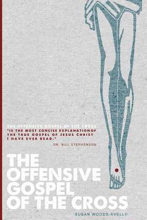 The Offensive Gospel of the Cross de Susan Woods Avello