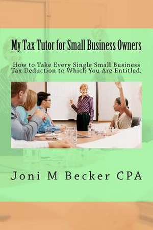 My Tax Tutor for Small Business Owners - 2012 de Joni M. Becker Cpa