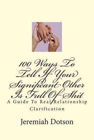 100 Ways to Tell If Your Significant Other Is Full of Shit de Jeremiah Dotson