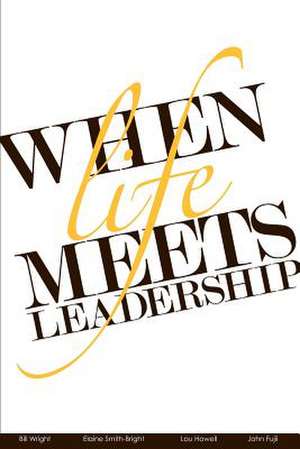 When Life Meets Leadership de Bill Wright