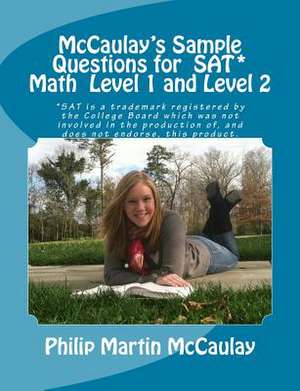 McCaulay's Sample Questions for SAT* Mathematics Level 1 and Level 2 de Philip Martin McCaulay