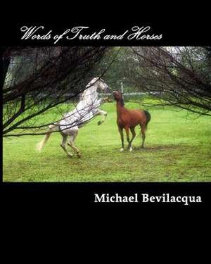 Words of Truth and Horses de Michael Bevilacqua