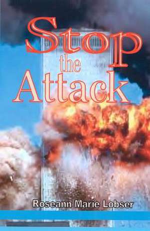 Stop the Attack de Roseann Marie Lobser