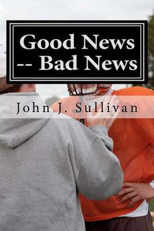 Good News -- Bad News de John J. Sullivan