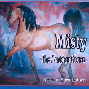 Misty, the Ararbian Horse de Roseann Marie Lobser