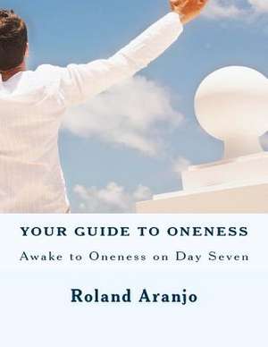 Your Guide to Oneness de Roland Aranjo