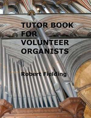 Tutor Book for Volunteer Organists de Robert Fielding