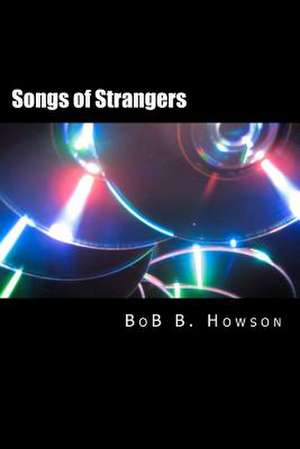 Songs of Strangers de Bob B. Howson