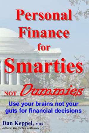 Personal Finance for Smarties Not Dummies de Dan Keppel Mba