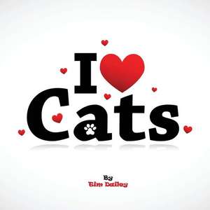 I Love Cats de Tim Dailey