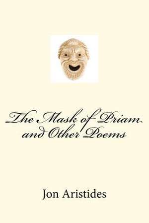 The Mask of Priam and Other Poems de Jon Aristides