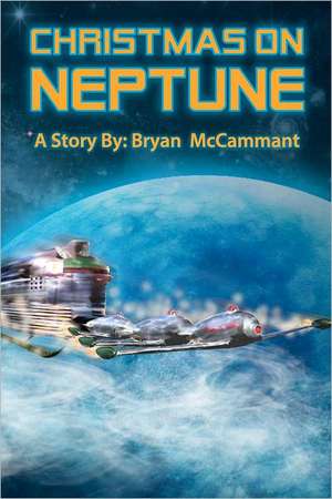 Christmas on Neptune: As If I Was in a Dream Looking Through a Blurred Window at Things That Were Not Real. de Bryan McCammant