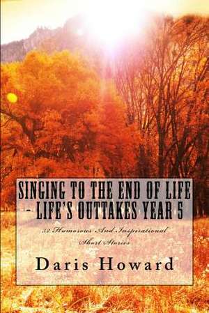 Singing to the End of Life de Daris W. Howard