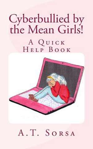 Cyberbullied by the Mean Girls! de A. T. Sorsa