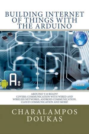 Building Internet of Things with the Arduino de Charalampos Doukas