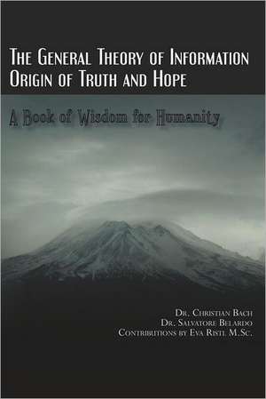 The General Theory of Information: Origin of Truth and Hope de Christian Bach