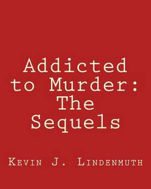 Addicted to Murder de Kevin J. Lindenmuth