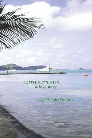 Coffee with Milk de Arlene Walrond