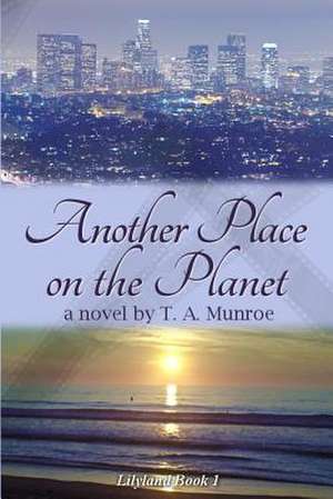 Another Place on the Planet de T. a. Munroe