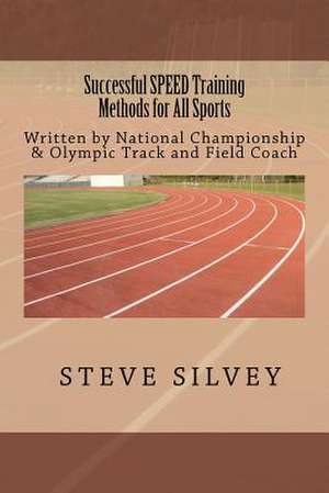 Successful Speed Training Methods for All Sports de Silvey, Coach Steve