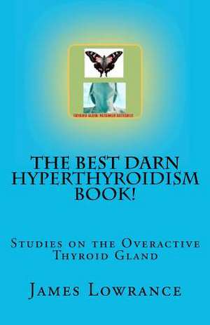 The Best Darn Hyperthyroidism Book! de James M. Lowrance