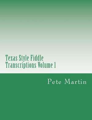 Texas Style Fiddle Transcriptions Volume 1 de Pete Martin