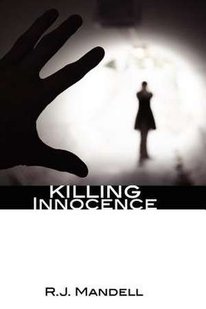 Killing Innocence de MR R. J. Mandell