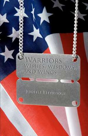 Warriors' Wishes, Wisdoms, & Wings de Judith Kittredge