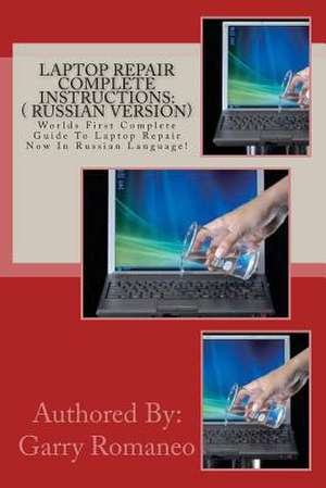 Laptop Repair Complete Instructions de Garry Romaneo