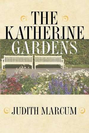 The Katherine Gardens de Judith Marcum