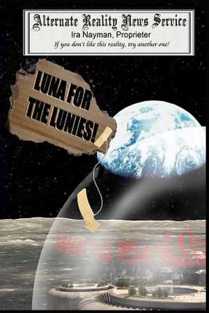 Luna for the Lunies! de Ira Nayman