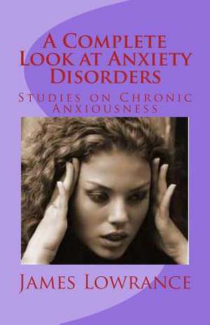 A Complete Look at Anxiety Disorders de James M. Lowrance