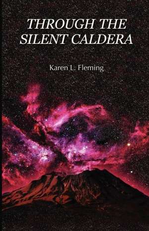 Through the Silent Caldera: The Life and Times of a Well Seasoned Nut de Karen L. Fleming