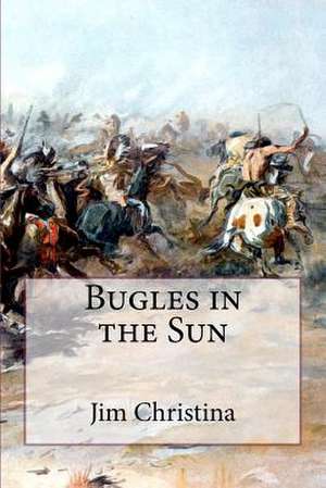 Bugles in the Sun de Jim Christina