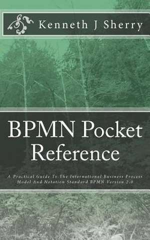 Bpmn Pocket Reference de Sherry, MR Kenneth J.