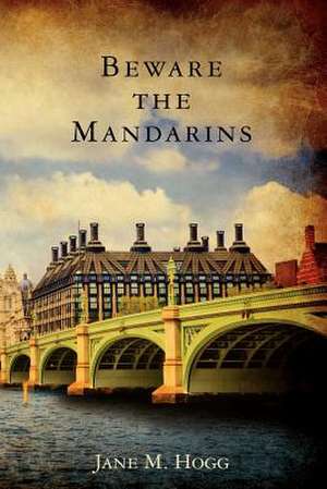 Beware the Mandarins de Jane M. Hogg