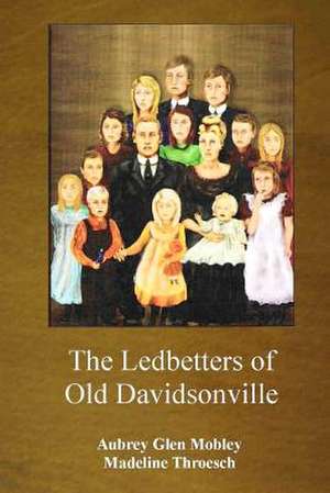 The Ledbetters of Old Davidsonville de MR Aubrey Glen Mobley