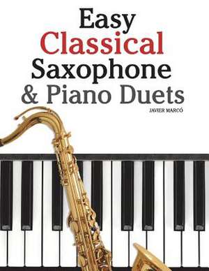 Easy Classical Saxophone & Piano Duets de Javier Marco