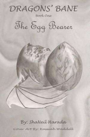 Dragons' Bane: The Egg Bearer de Shaneil Harada