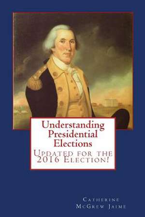 Understanding Presidential Elections de Mrs Catherine McGrew Jaime