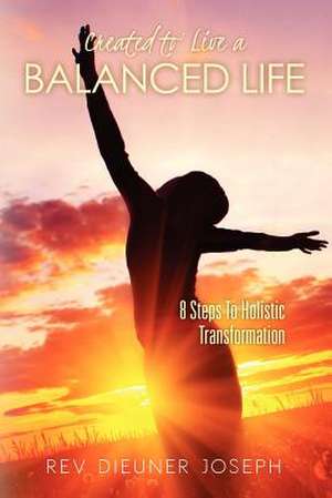 Created to Live a Balanced Life de Rev Dieuner Joseph