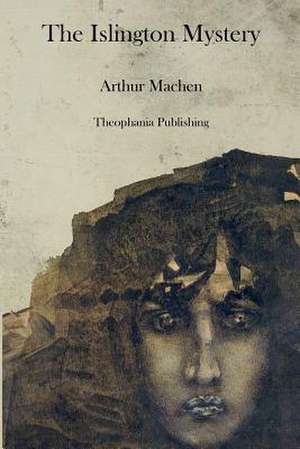 The Islington Mystery de Arthur Machen