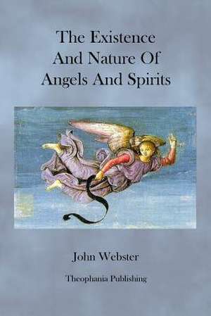 The Existence and Nature of Angels and Spirits de John Webster