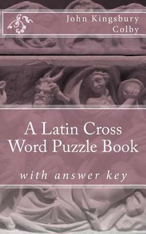 A Latin Cross Word Puzzle Book de John Kingsbury Colby