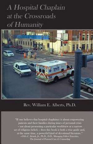 A Hospital Chaplain at the Crossroads of Humanity de Rev William E. Alberts Ph. D.