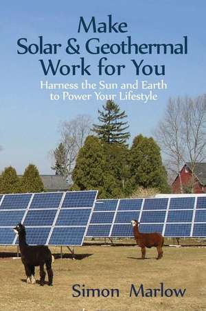 Make Solar and Geothermal Work for You de Simon P. Marlow