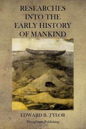 Researches Into the Early History of Mankind de Edward B. Tylor