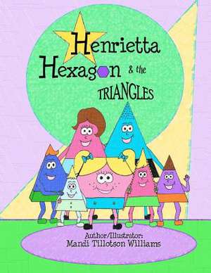 Henrietta Hexagon and the Triangles de Mandi Tillotson Williams