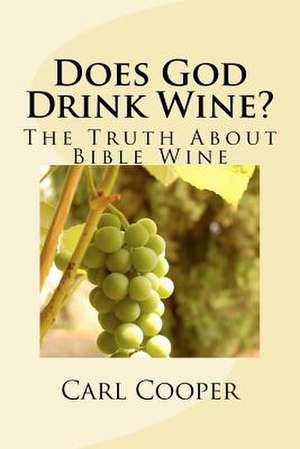 Does God Drink Wine? de MR Carl O. Cooper